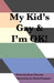 My Kid's Gay & I'm OK! by Karen Edwards
