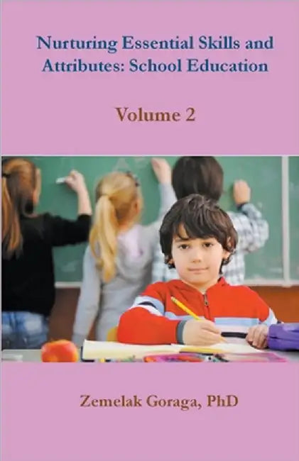Nurturing Essential Skills and Attributes: School Education by Zemelak Goraga
