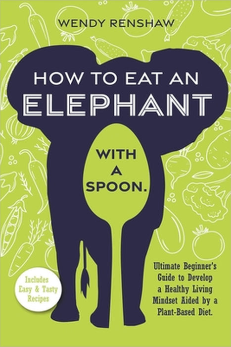 How To Eat An Elephant With A Spoon by Wendy Renshaw