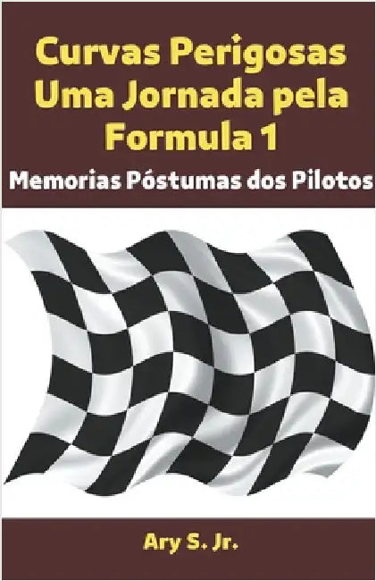 Curvas Perigosas Uma Jornada pela Formula 1 by Jr. S Ary