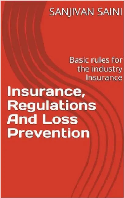 Insurance, regulations and loss prevention: Basic Rules for the industry Insurance by Saini, Sanjivan