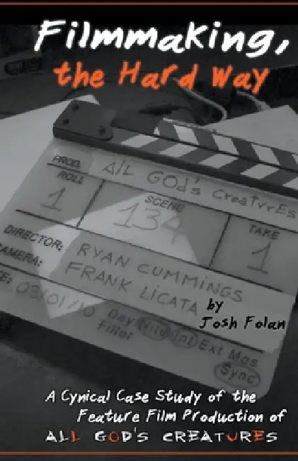 Filmmaking, the Hard Way by Josh Folan