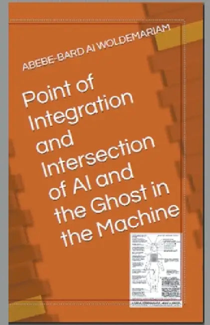 Point of Integration and Intersection of AI and the Ghost in the Machine by Woldemariam