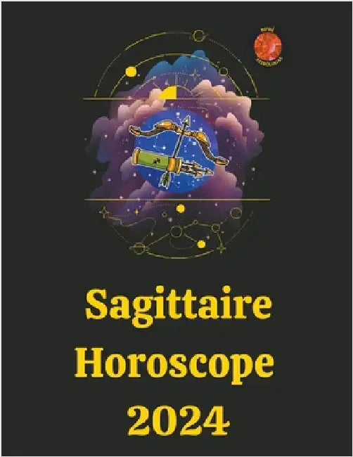 Sagittaire Horoscope 2024 by Angeline A. Rubi
