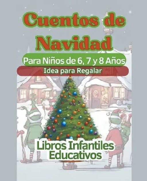 Cuentos de Navidad Para Niños de 6, 7 y 8 Años Idea para Regalar by Libros Infantiles Educativos