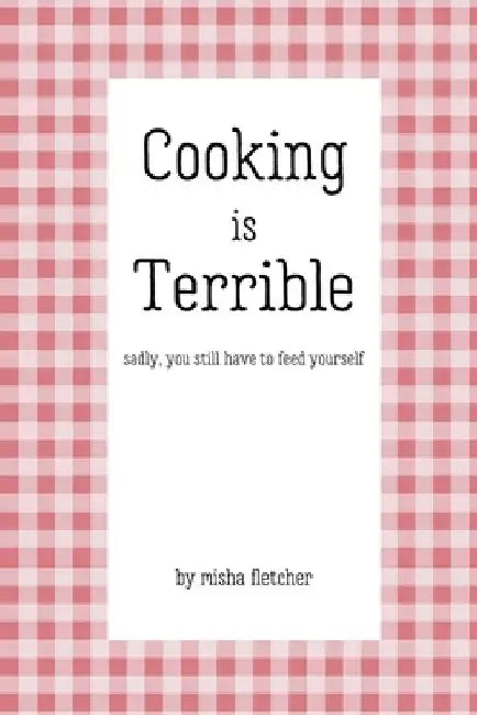 Cooking is Terrible by Misha Fletcher