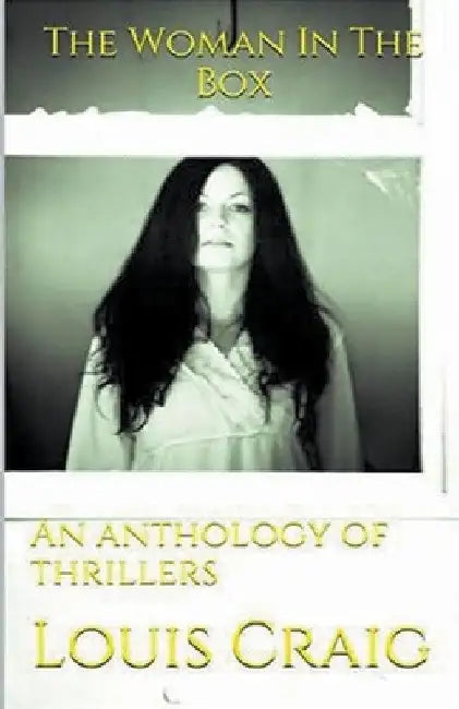 The Woman In The Box An Anthology of Thrillers by Louis Craig