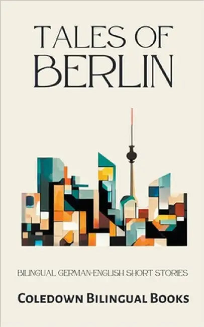 Tales of Berlin: Bilingual German-English Short Stories by Coledown Bilingual Books