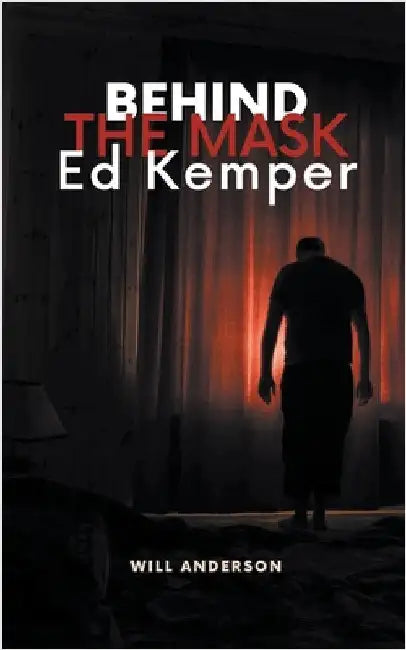 Behind the Mask: Ed Kemper by Will Anderson