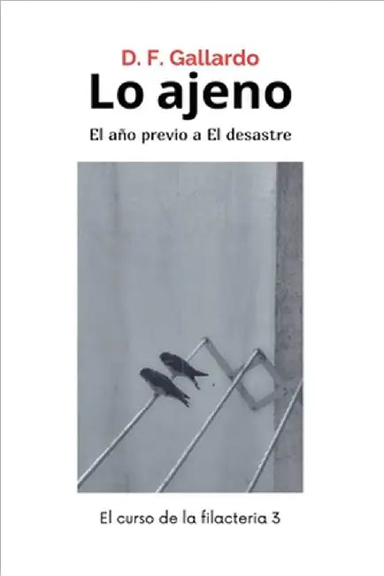 Lo ajeno: El año previo a El desastre by D. F. Gallardo