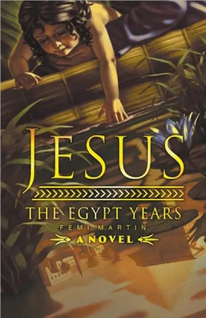 Jesus: The Egypt Years by Martin, Femi