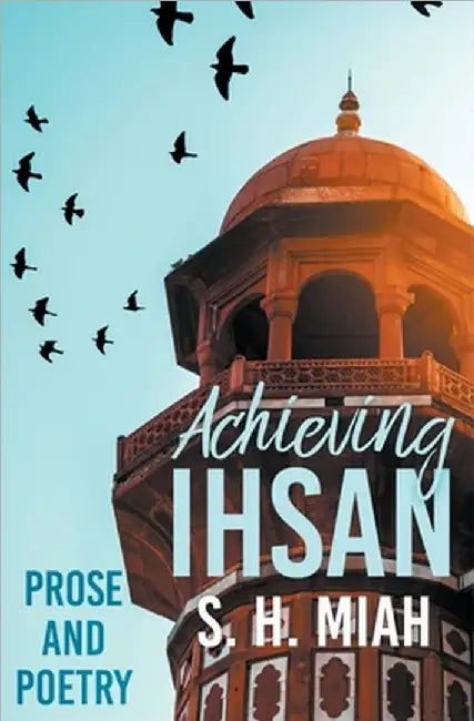 Achieving Ihsan by S. H. Miah