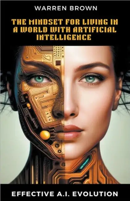 The Mindset for Living in a World with Artificial Intelligence by Brown, Warren