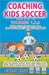 Coaching Kids Soccer - Volumes 1-2-3 by King, Chris