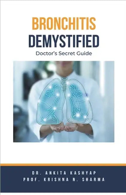 Bronchitis Demystified: Doctor's Secret Guide by Kashyap, Ankita