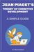 Jean Piaget's Theory of Cognitive Development: A Simple Guide by Kankaras, Milos