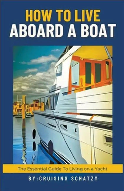 How to Live Aboard a Boat by Shelly Von West