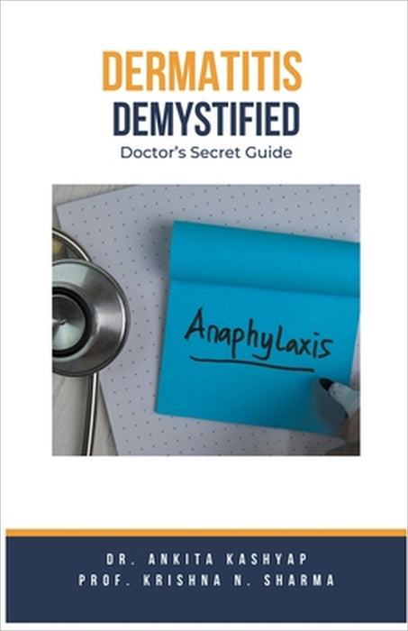 Dermatitis Demystified: Doctor's Secret Guide by Ankita Kashyap, Prof Krishna N. Sharma