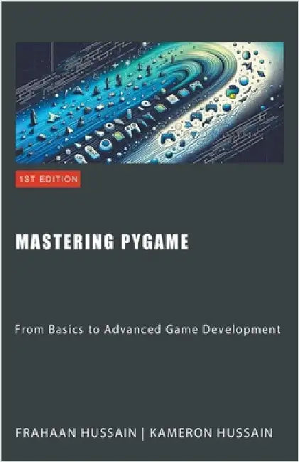 Mastering Pygame: From Basics to Advanced Game Development by Hussain, Kameron