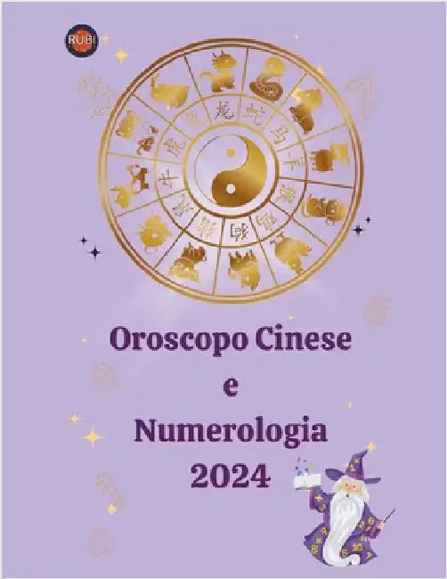 Oroscopo Cinese e Numerologia 2024 by Alina a. Rubi