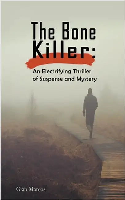 The Bone Killer: An Electrifying Thriller of Suspense and Mystery by Gian Marcos