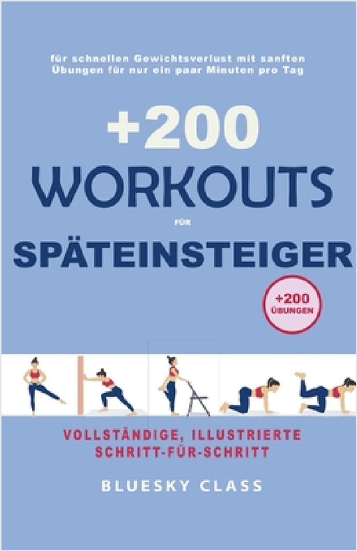 +200 Workouts für Späteinsteiger: für schnellen Gewichtsverlust mit sanften Übungen für nur ein paar Minuten pro Tag by Bluesky Class