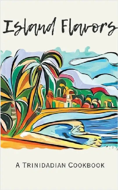 Island Flavors: A Trinidadian Cookbook by Coledown Kitchen