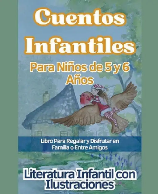 Cuentos Infantiles Para Niños de 5 y 6 Años Libro Para Regalar y Disfrutar en Familia o Entre Amigos by Literatura Infantil Con Ilustraciones