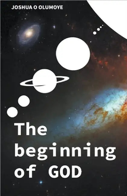 The Beginning of God by Olumoye, Joshua