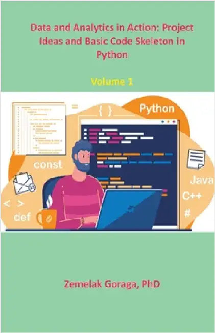 Data and Analytics in Action: Project Ideas and Basic Code Skeleton in Python by Zemelak Goraga