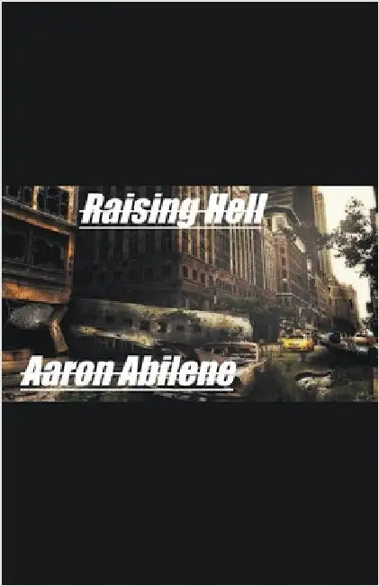 Raising Hell by Aaron Abilene