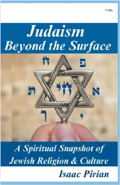 Judaism - Beyond The Surface, A Spiritual Snapshot of Jewish Religion & Culture by Isaac