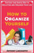 How to Organize Yourself: The Easy and Simple Way to Declutter and Organize Your Life by Langmartey, Anthony