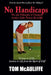 No Handicaps - The Life Philosophy of Champion Armless Golfer Tommy McAuliffe by Tom McAuliffe