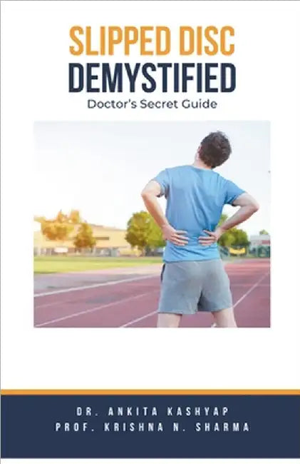 Slipped Disc Demystified: Doctor's Secret Guide by Ankita Kashyap