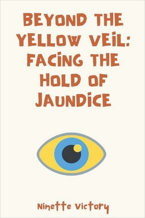 Beyond the Yellow Veil: Facing the Hold of Jaundice by Ninette Victory