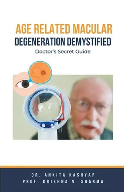 Age Related Macular Degeneration Demystified: Doctor's Secret Guide by Ankita Kashyap