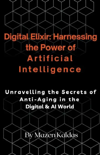Digital Elixir: Harnessing the Power of Artificial Intelligence by Mazen Kaldas