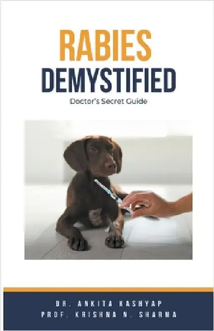 Rabies Demystified: Doctor's Secret Guide by Ankita Kashyap