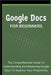 Google Docs For Beginners: The Comprehensive Guide To Understanding And Mastering Google Docs To Improve Your Productivity by Lumiere, Voltaire