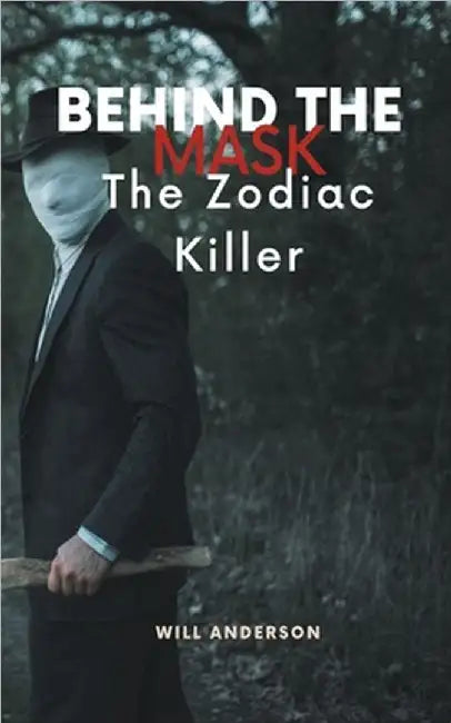 Behind the Mask: The Zodiac Killer by Anderson, Will