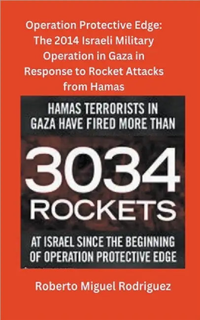 The 2014 Israeli Military Operation in Gaza in Response to Attacks by Hamas by Rodriguez, Roberto Miguel