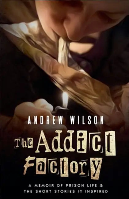 The Addict Factory by Andrew Wilson