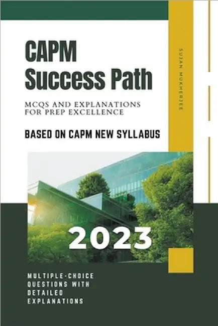 CAPM Success Path: MCQs and Explanations for Prep Excellence by Sujan