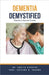 Dementia Demystified: Doctor's Secret Guide by Ankita Kashyap