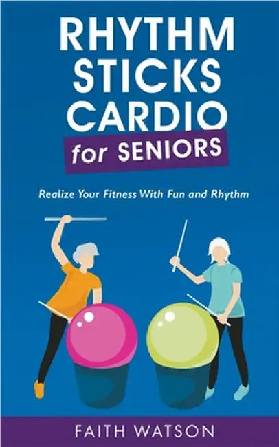 Rhythm Sticks Cardio for Seniors by Watson, Faith
