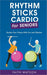 Rhythm Sticks Cardio for Seniors by Faith Watson