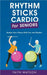 Rhythm Sticks Cardio for Seniors by Watson, Faith
