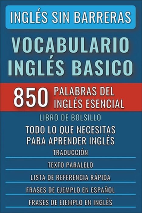Inglés Sin Barreras - Vocabulario Inglés Basico - Las 850 palabras del Inglés Esencial, con traducción y frases de ejemplo - Libro de Bolsillo by Mike Lang