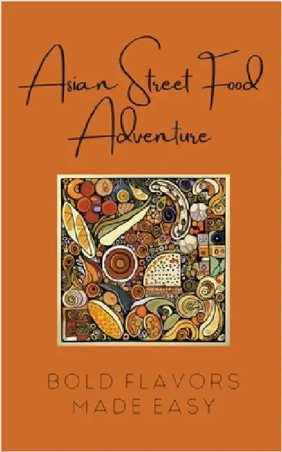 Asian Street Food Adventure: Bold Flavors Made Easy by Coledown Kitchen